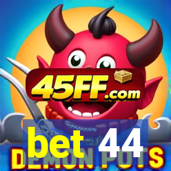bet 44